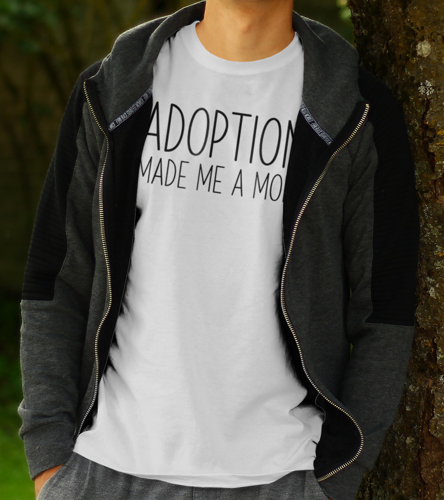 Adoption Made Me A Mom Adopt Foster Gotcha Day T-Shirt