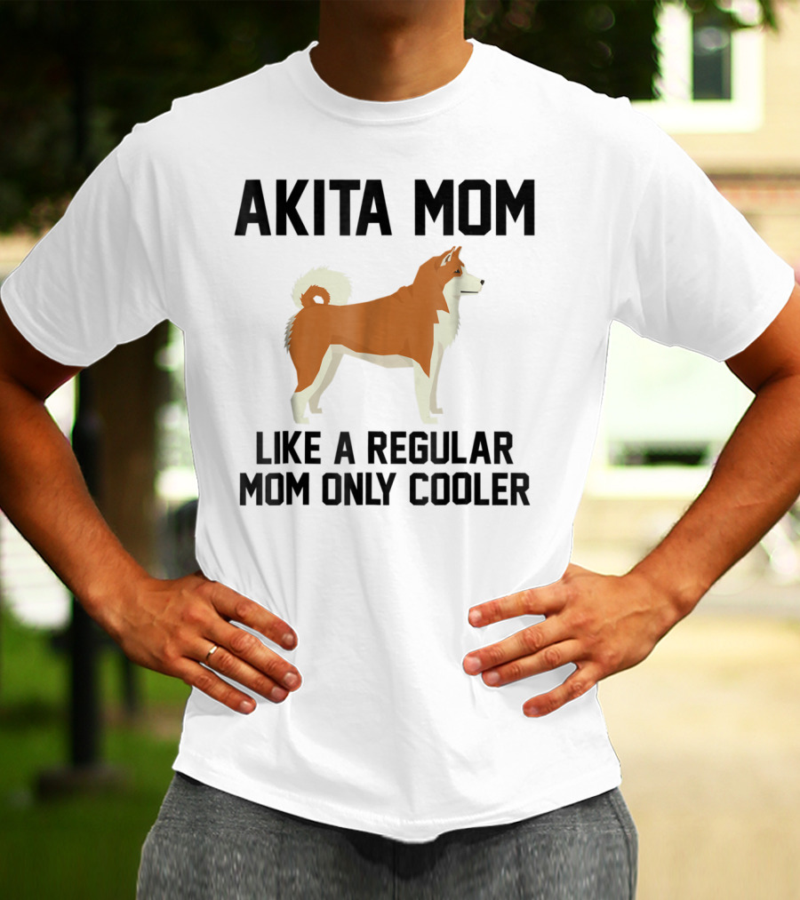 AKITA MOM LIKE A REGULAR MOM ONLY COOLER T-Shirt