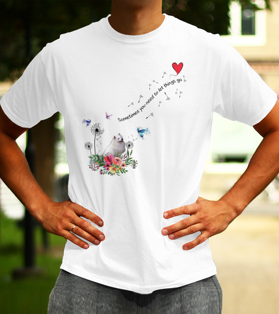 Sometimes You Need To Let Things Go American Eskimo Dog Ki51 T-Shirt
