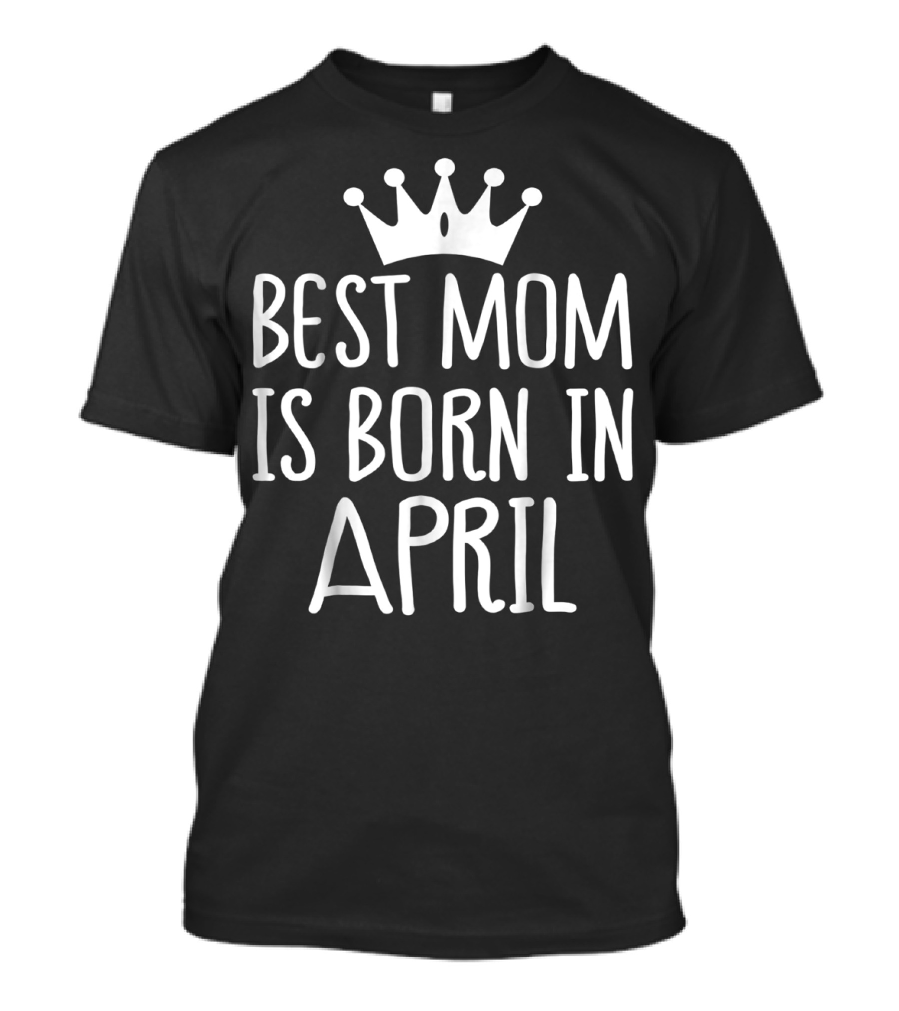 Best Mom Is Born In April With Crown T-Shirt