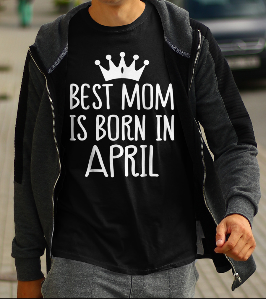Best Mom Is Born In April With Crown T-Shirt