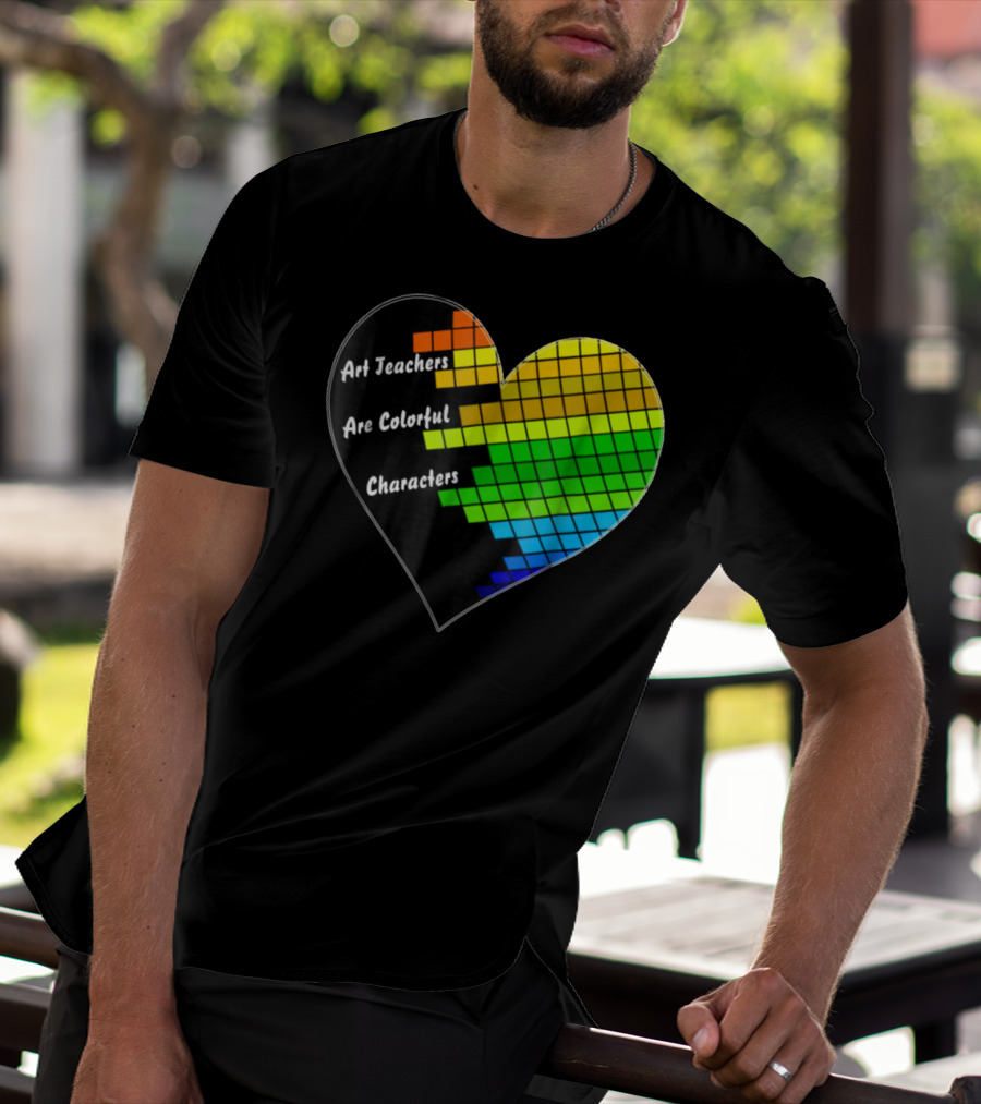 Art Teachers Are Colorful Characters Heart Mosaic Pixel T-Shirt