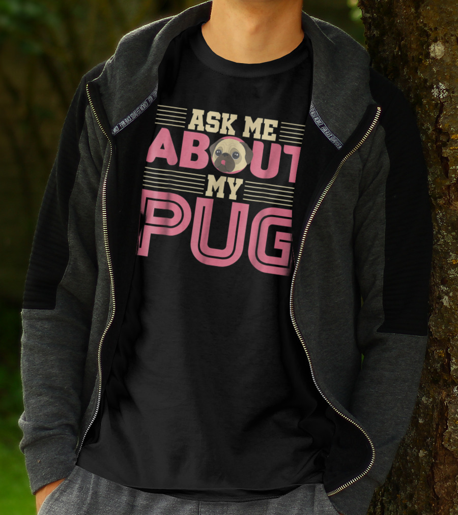 Ask Me About My Pug T-Shirt