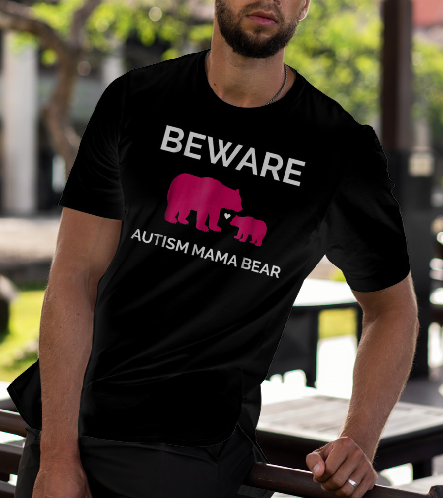 Beware Autism Mama Bear ASD Awareness T-Shirt