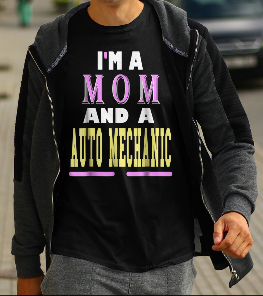 I'm A Mom And A Auto Mechanic T-Shirt