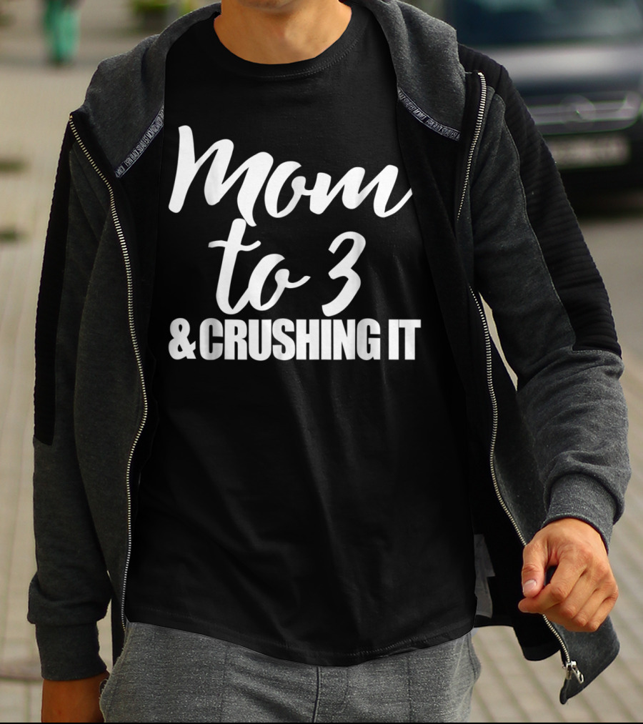 Mom To 3 And Crushing It T-Shirt