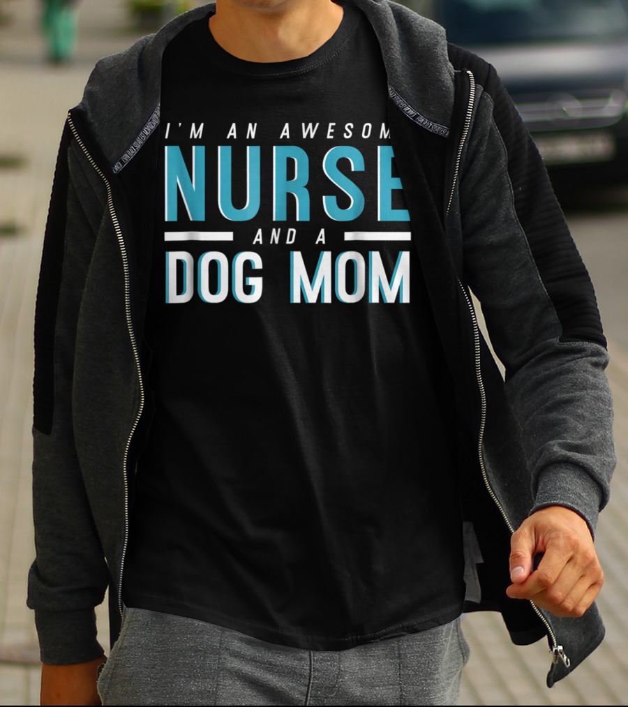 I'm An Awesome Nurse And A Dog Mom T-Shirt