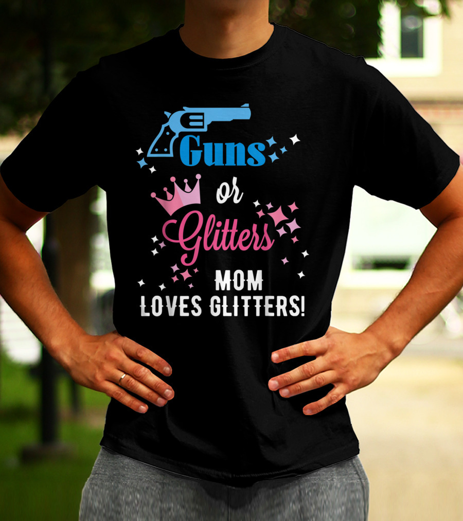 Guns Or Glitters Mom Loves Glitters Baby Gender Reveal T-Shirt