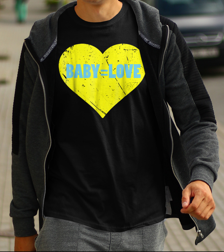 BABY=LOVE BabyLove For Your Newborn Baby Boy Or Girl T-Shirt