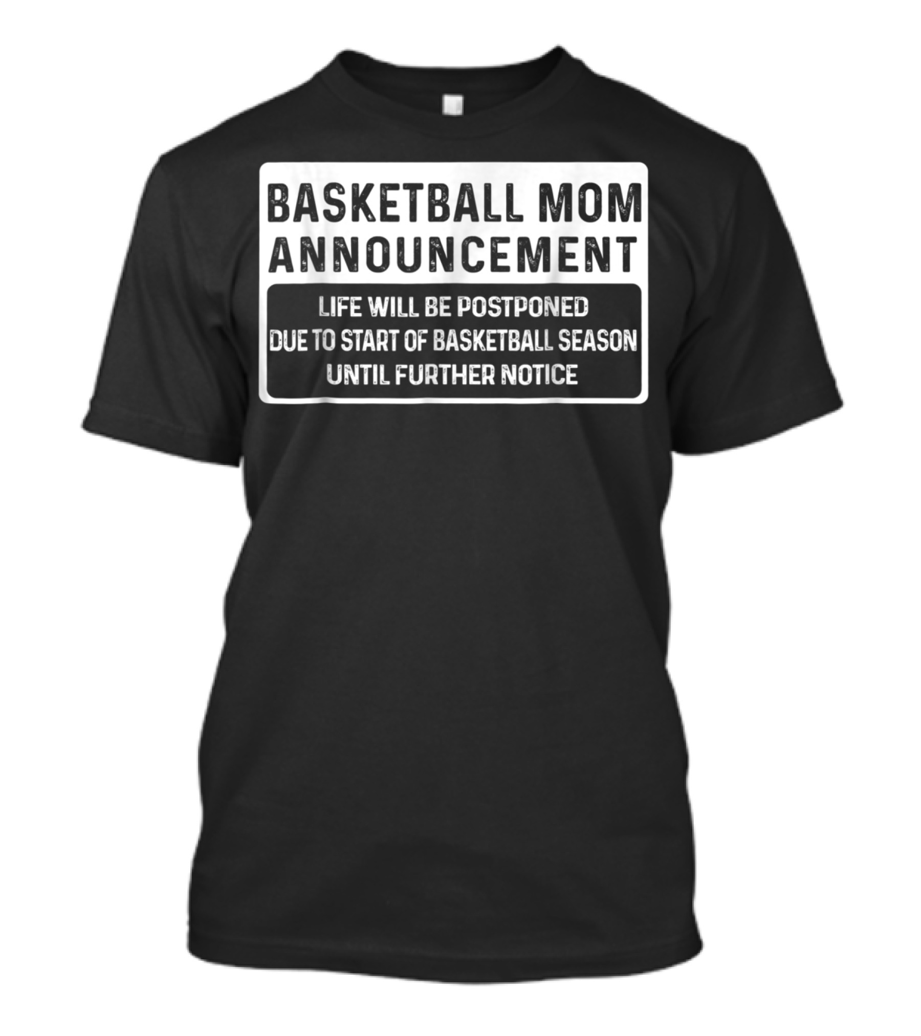 Basketball Mom Announcement Life Will Be Postponed Due To Start Of Basketball Season Until Further Notice T-Shirt
