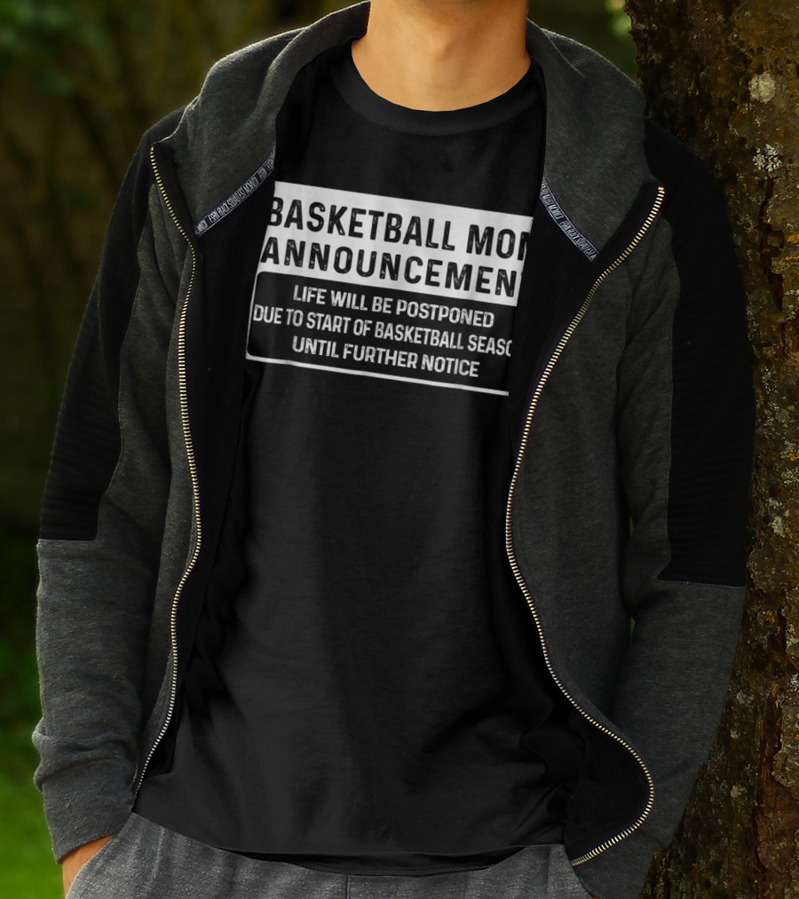 Basketball Mom Announcement Life Will Be Postponed Due To Start Of Basketball Season Until Further Notice T-Shirt