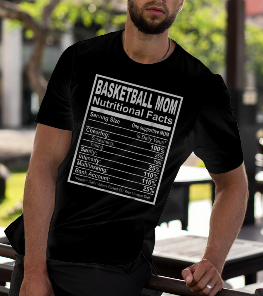 Basketball Mom Nutritional Facts Cheering Intensity Multitasking Sanity Bank Account T-Shirt