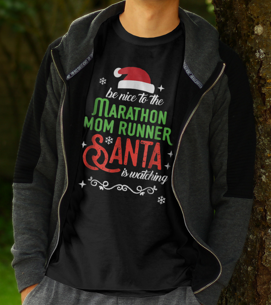 Be Nice To The Marathon Mom Runner Santa Is Watching T-Shirt