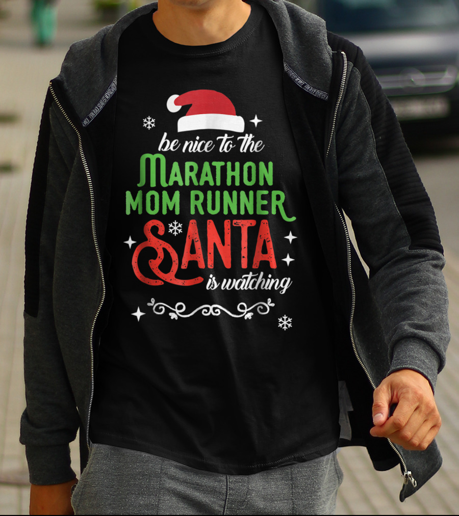 Be Nice To The Marathon Mom Runner Santa Is Watching T-Shirt