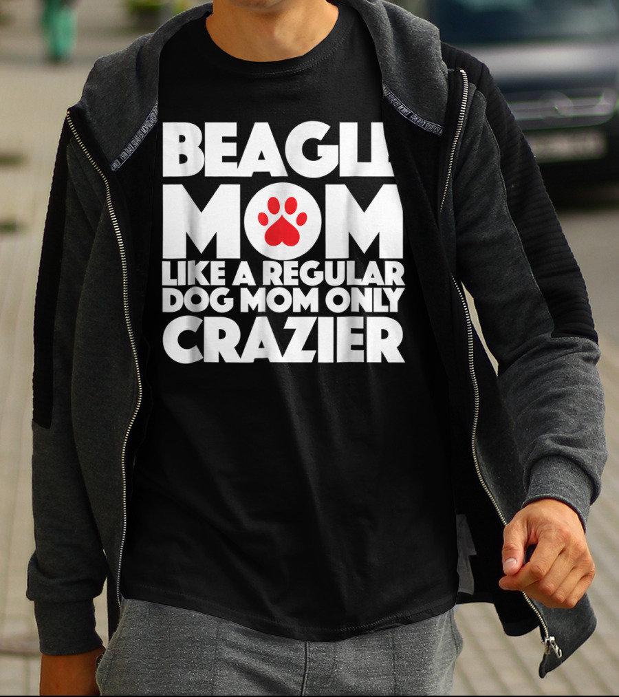 Beagle Mom Like A Regular Dog Mom Only Crazier T-Shirt