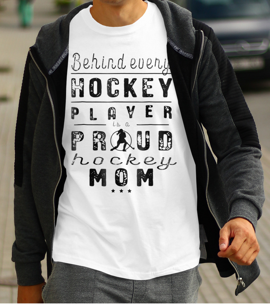 Behind Every Hockey Player Is A Proud Hockey Mom T-Shirt