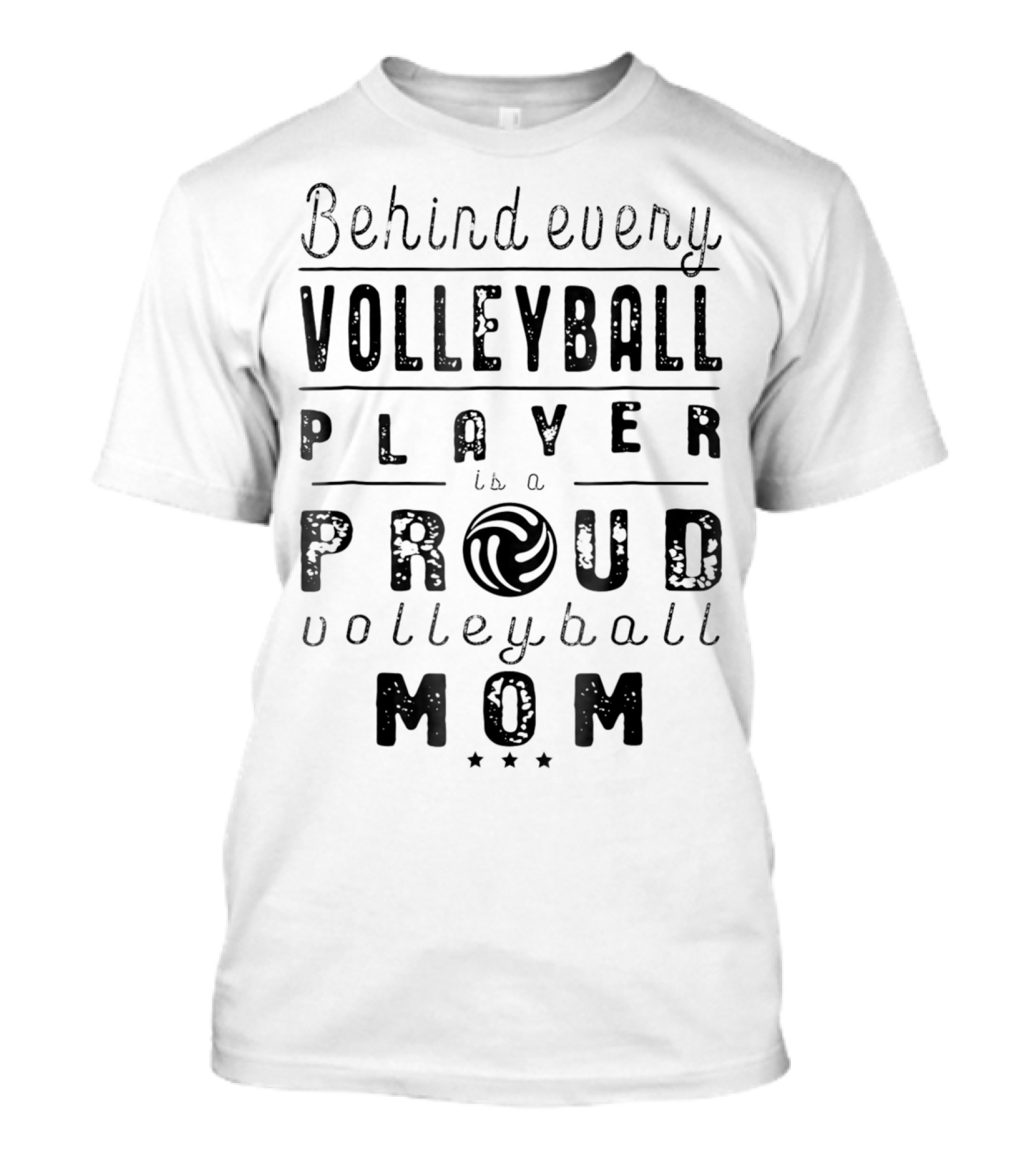Behind Every Volleyball Player Is A Proud Volleyball Mom T-Shirt