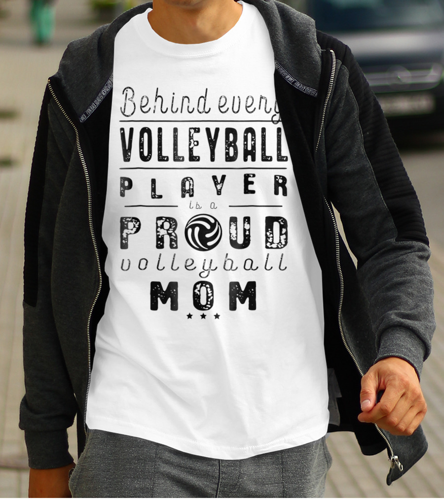 Behind Every Volleyball Player Is A Proud Volleyball Mom T-Shirt