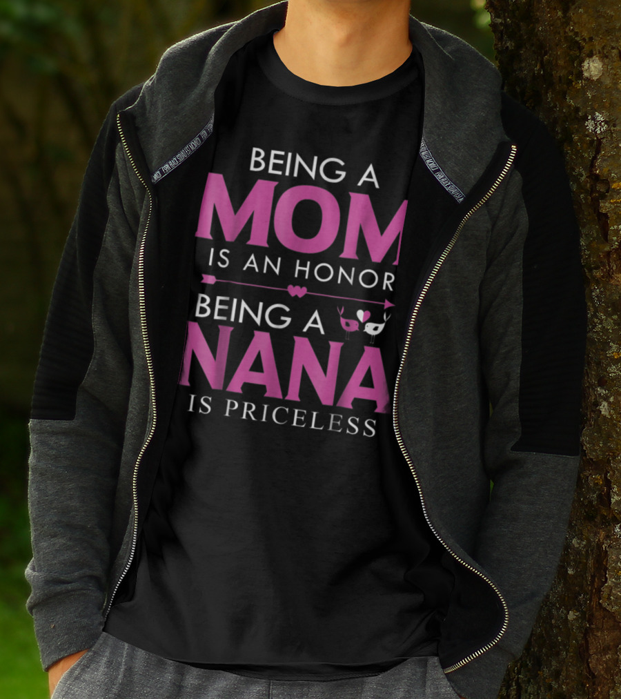 Being A Mom Is An Honor Being A Nana Is Priceless T-Shirt