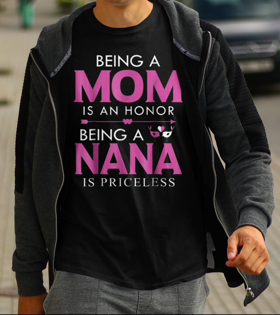 Being A Mom Is An Honor Being A Nana Is Priceless T-Shirt