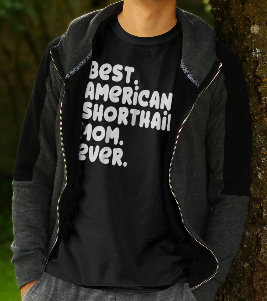 Best American Shorthair Mom Ever Owner Lover Tee63 T-Shirt