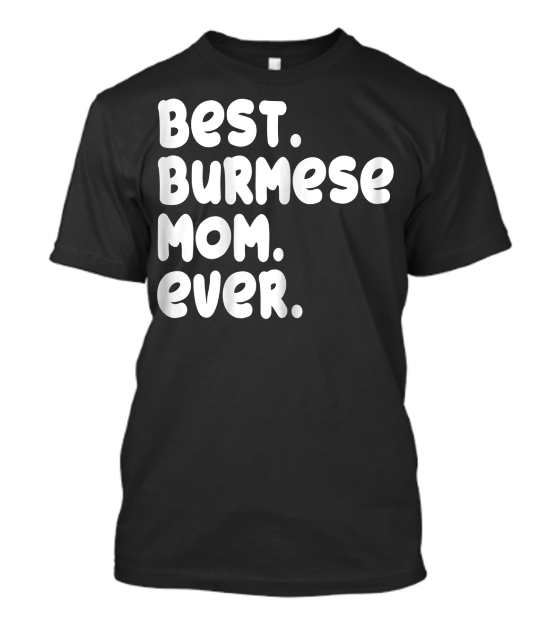 BEST BURMESE MOM EVER PROUD OWNER KITTEN LOVER T42 T-Shirt