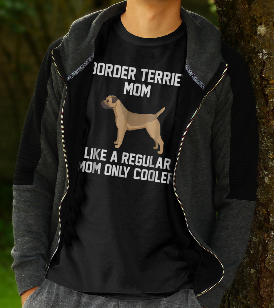 Border Terrier Mom Like A Regular Mom Only Cooler T-Shirt