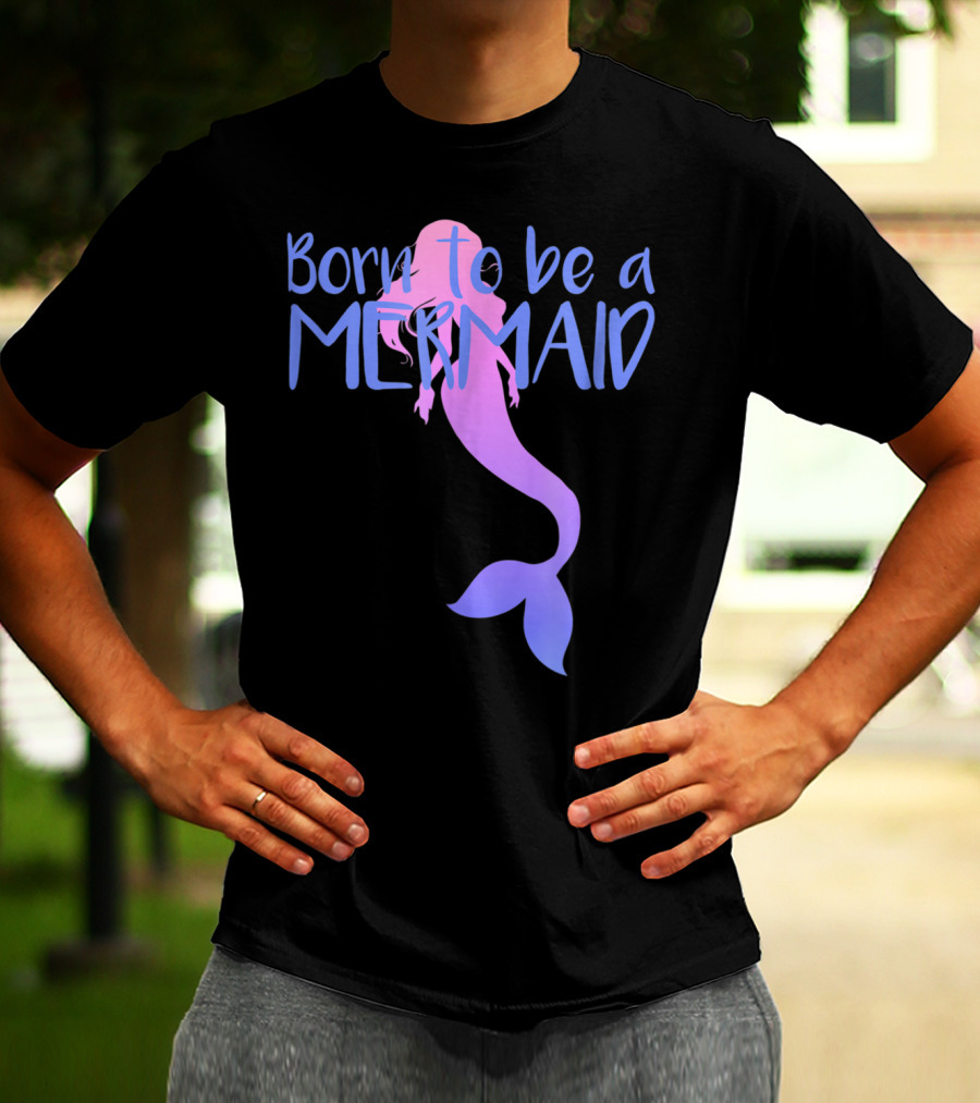 Born To Be A Mermaid Lover Cute T-Shirt