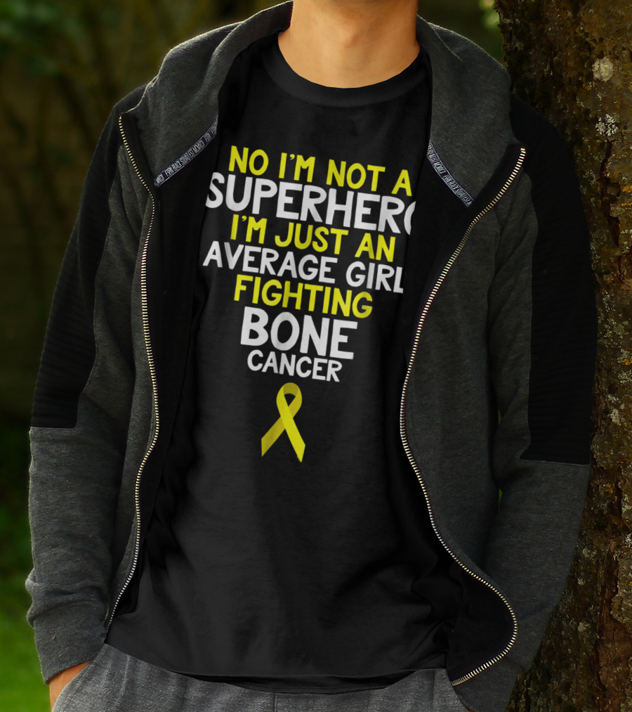 No I'm Not A Superhero I'm Just An Average Girl Fighting Bone Cancer T-Shirt