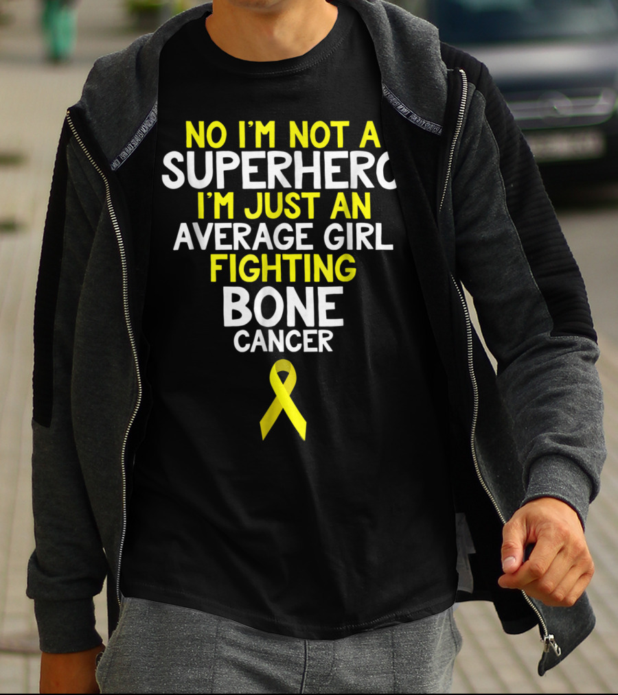 No I'm Not A Superhero I'm Just An Average Girl Fighting Bone Cancer T-Shirt