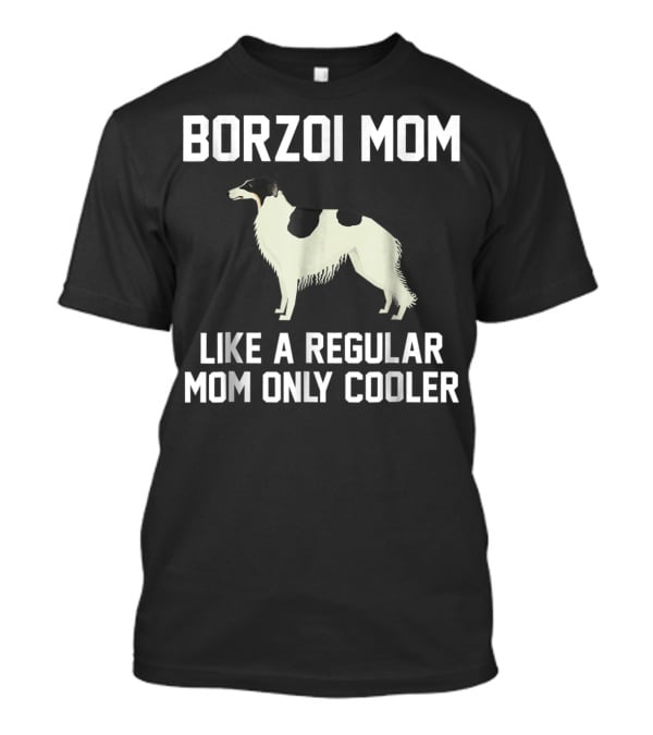 BORZOI MOM LIKE A REGULAR MOM ONLY COOLER T-Shirt