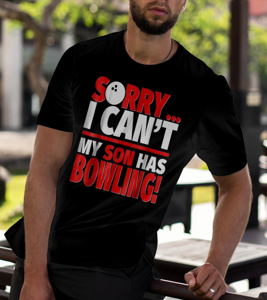 Sorry I Can't My Son Has Bowling T-Shirt