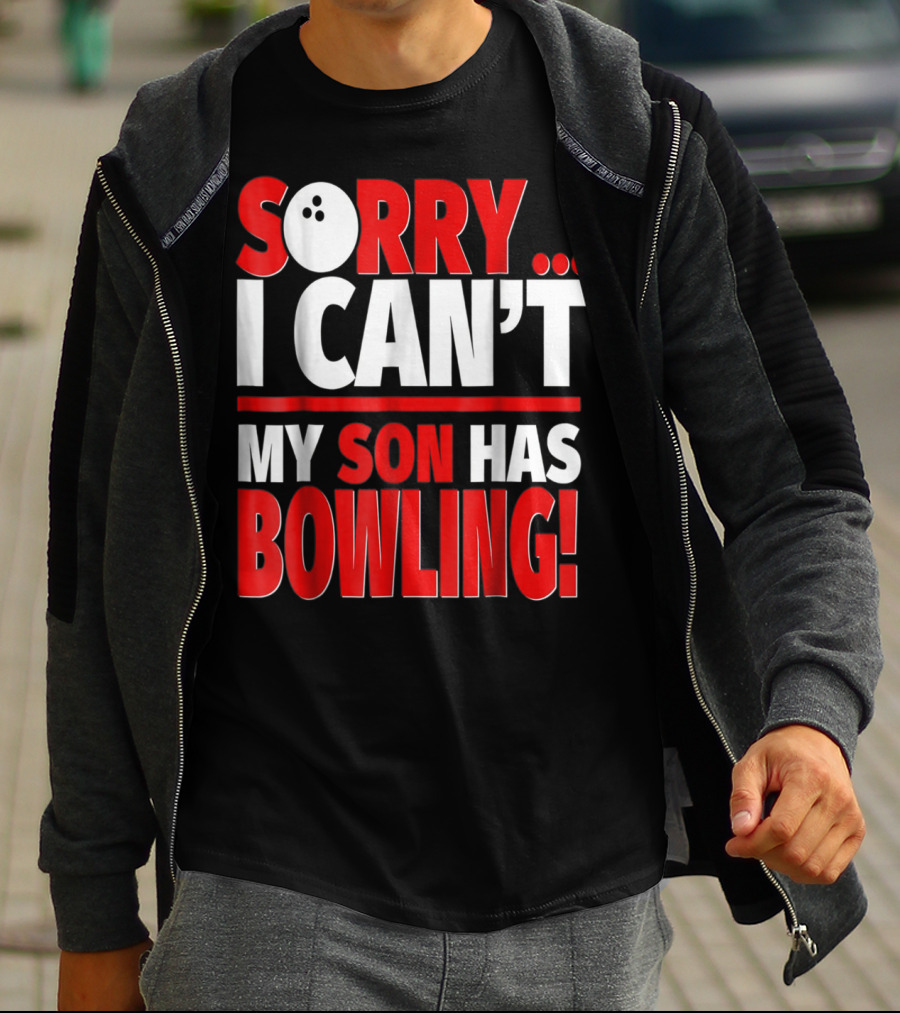 Sorry I Can't My Son Has Bowling T-Shirt