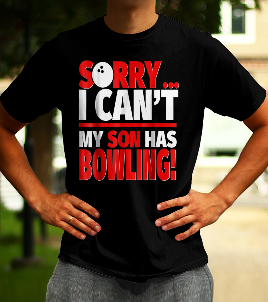 Sorry I Can't My Son Has Bowling T-Shirt
