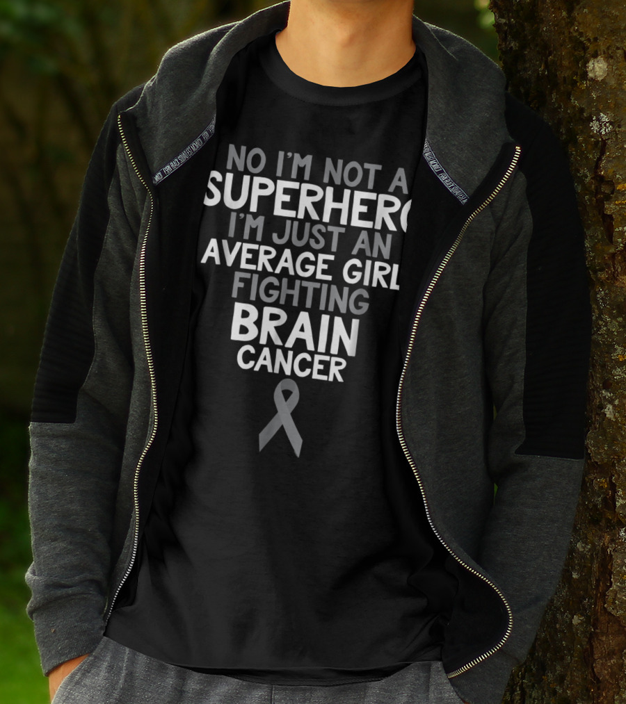 No I'm Not A Superhero I'm Just An Average Girl Fighting Brain Cancer T-Shirt