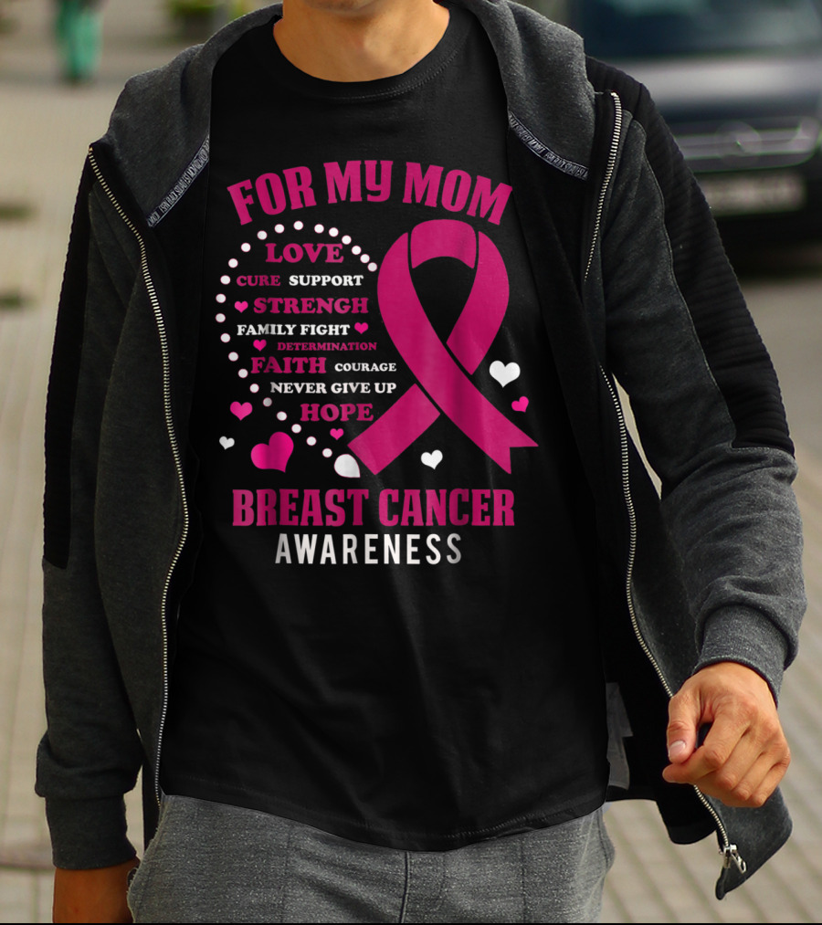 For My Mom Breast Cancer Awareness Love Strength Hope Courage T-Shirt