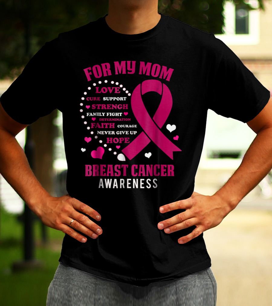 For My Mom Breast Cancer Awareness Love Strength Hope Courage T-Shirt