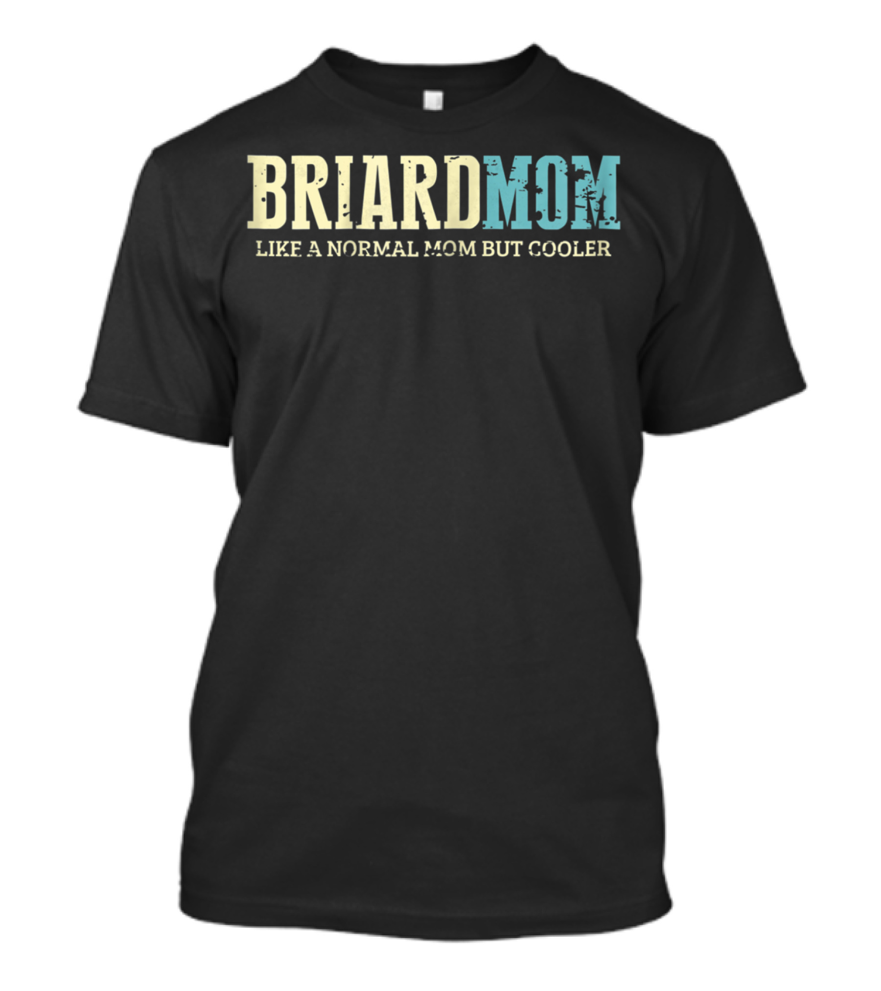 Briard Mom Like A Normal Mom But Cooler T-Shirt