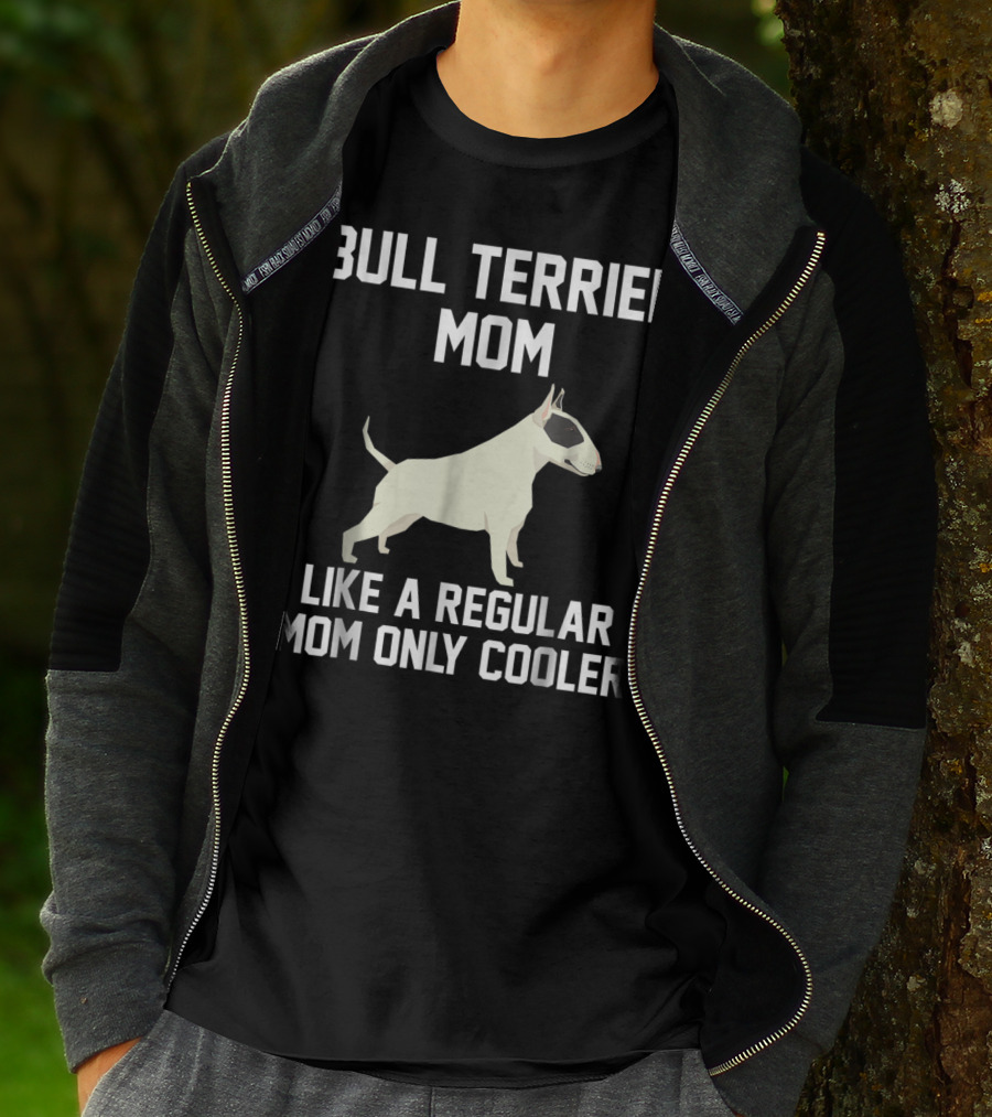 Bull Terrier Mom Like A Regular Mom Only Cooler T-Shirt