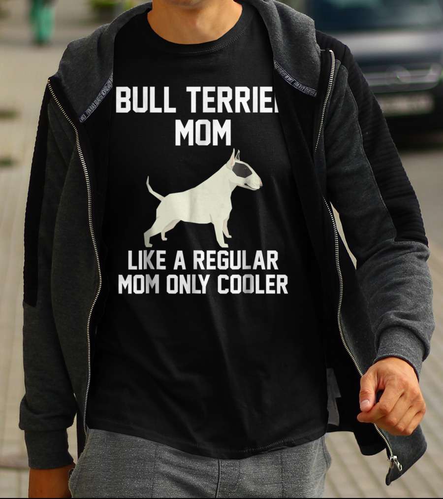 Bull Terrier Mom Like A Regular Mom Only Cooler T-Shirt