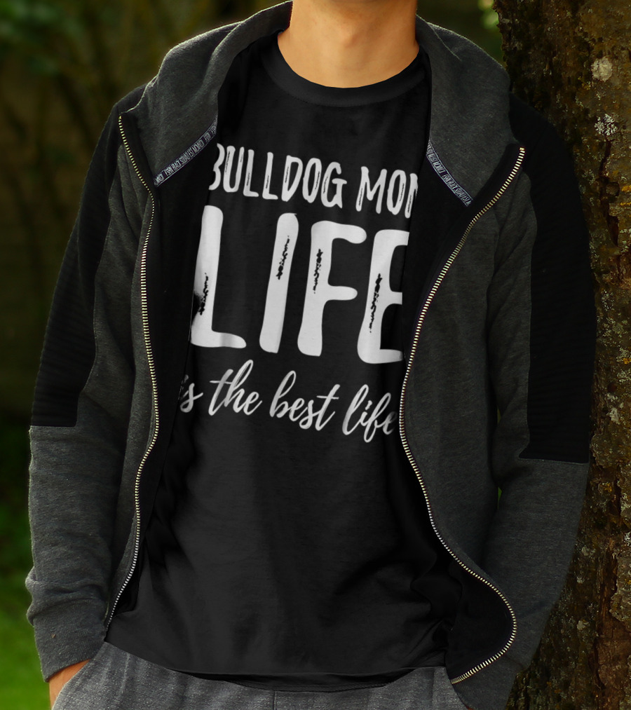 Bulldog Mom Life Is The Best Life T-Shirt