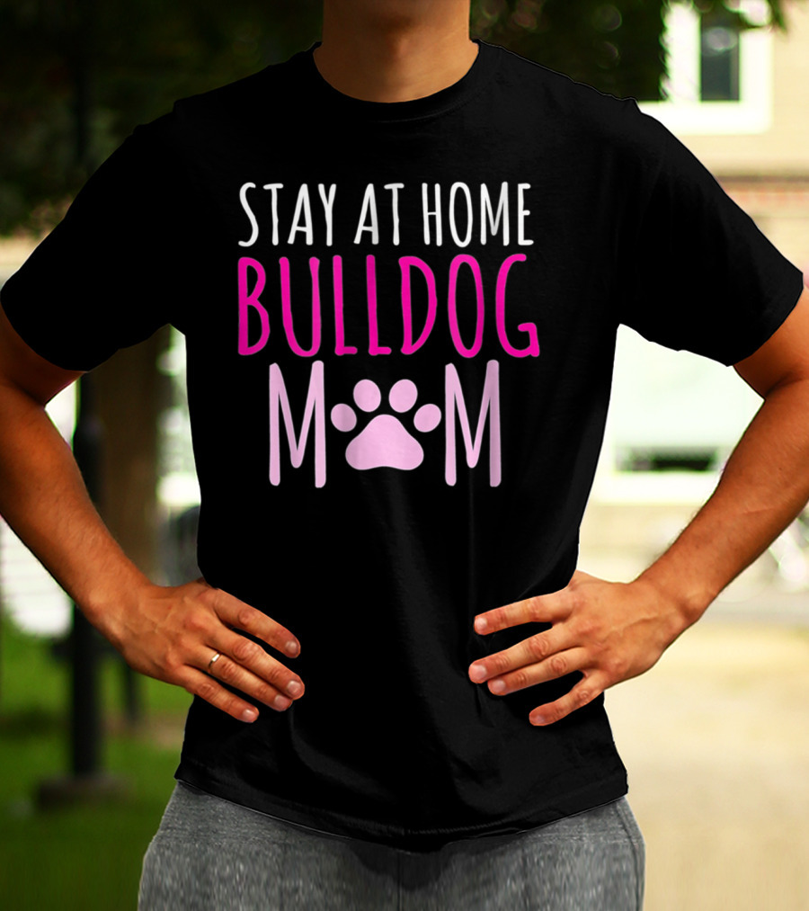 STAY AT HOME BULLDOG MOM T-Shirt