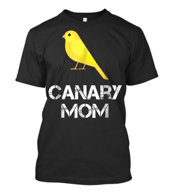 CANARY MOM Bird Owner Mother's Day Gift T-Shirt