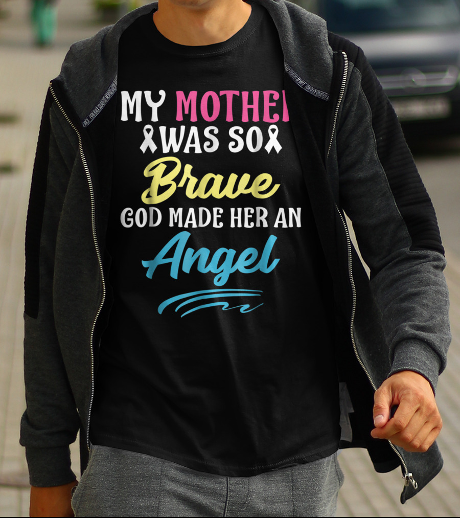 My Mother Was So Brave God Made Her An Angel T-Shirt
