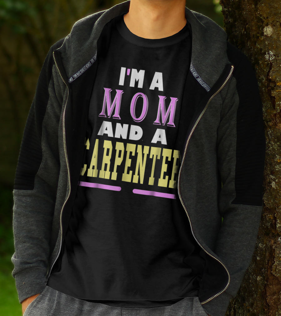 I'm A Mom And A Carpenter Mom T-Shirt
