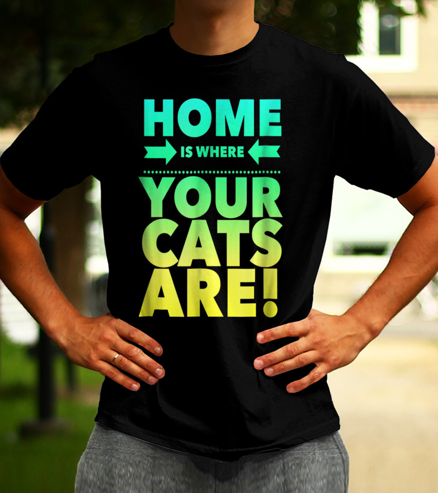 Home Is Where Your Cats Are Cat Mom Cat Dad T-Shirt