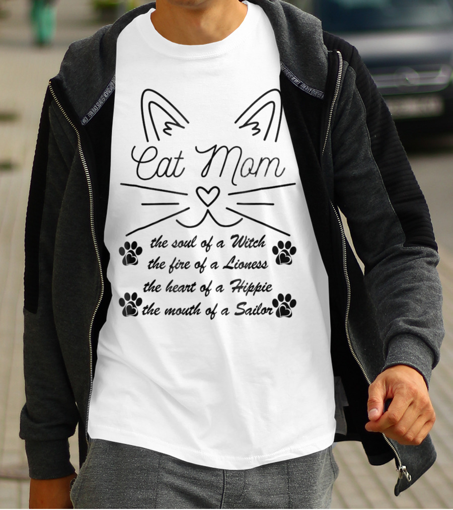 Cat Mom: The Soul Of A Witch, The Fire Of A Lioness, The Heart Of A Hippie, The Mouth Of A Sailor T-Shirt