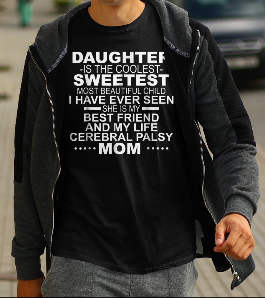 Daughter Is The Coolest Sweetest Most Beautiful Child Best Friend Cerebral Palsy Mom T-Shirt