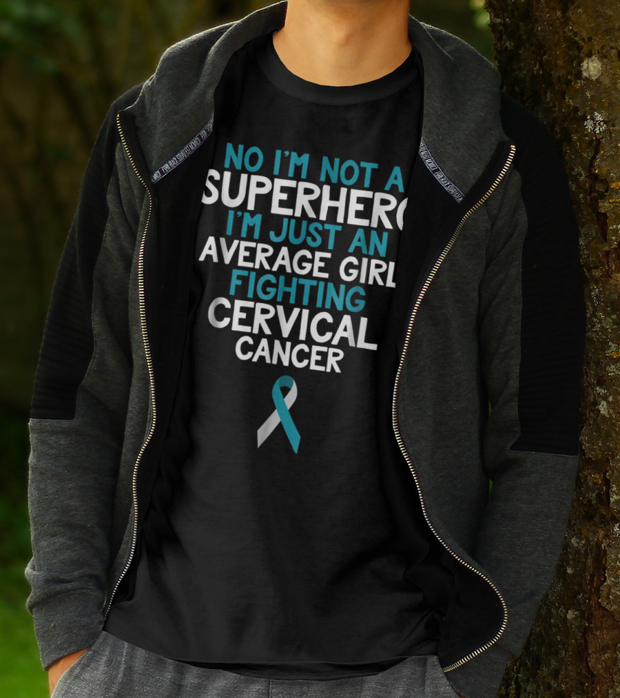 No I'm Not A Superhero I'm Just An Average Girl Fighting Cervical Cancer Wife Daughter Sister Grandma T-Shirt