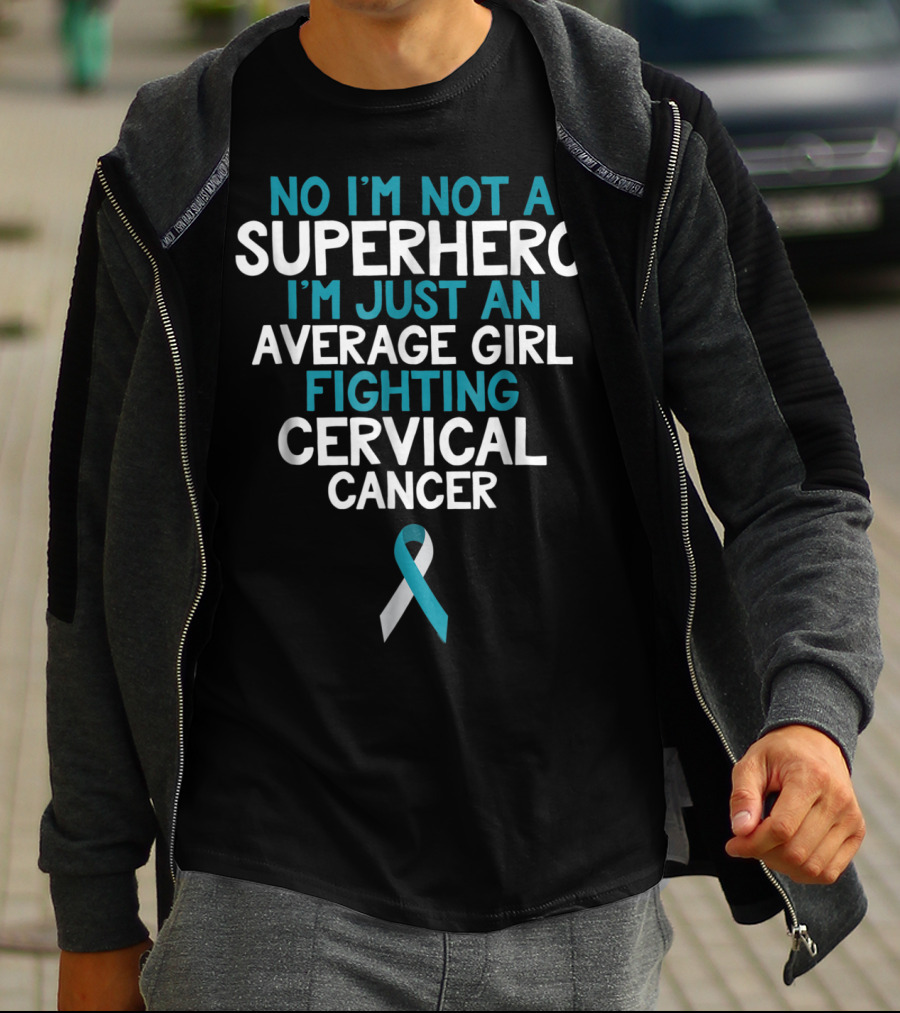 No I'm Not A Superhero I'm Just An Average Girl Fighting Cervical Cancer Wife Daughter Sister Grandma T-Shirt
